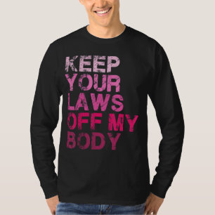 T-shirt Gardez vos lois hors de mon corps Pro Choice Women
