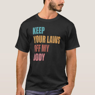 T-shirt Gardez Vos Lois Hors Mon Corps Pro Choice Feminist