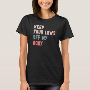 T-shirt Gardez Vos Lois Hors Mon Corps Pro Choice Feminist