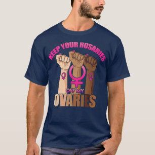 T-shirt Gardez vos Rosaires hors de mes ovaires Feministes