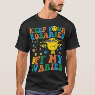 T-shirt Gardez vos Rosaires hors de mes ovaires Feministes