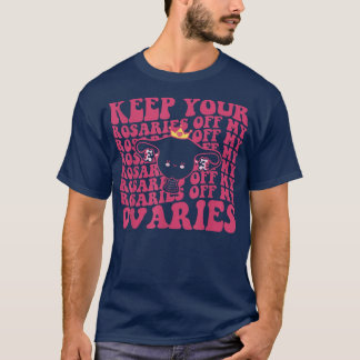 T-shirt Gardez vos Rosaires hors de mes ovaires Feministes