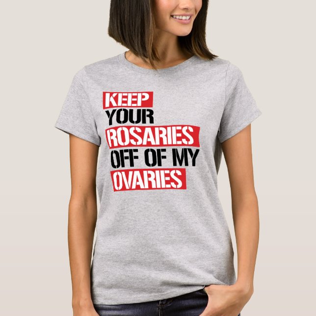 T-SHIRT GARDEZ VOS ROSARIES HORS DE MES OVARIÉS (Devant)