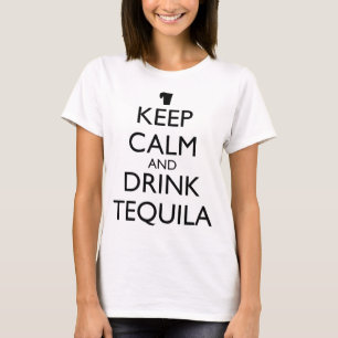 T-SHIRT GARDEZ VOTRE CALME ET BUVEZ DE LA TEQUILA
