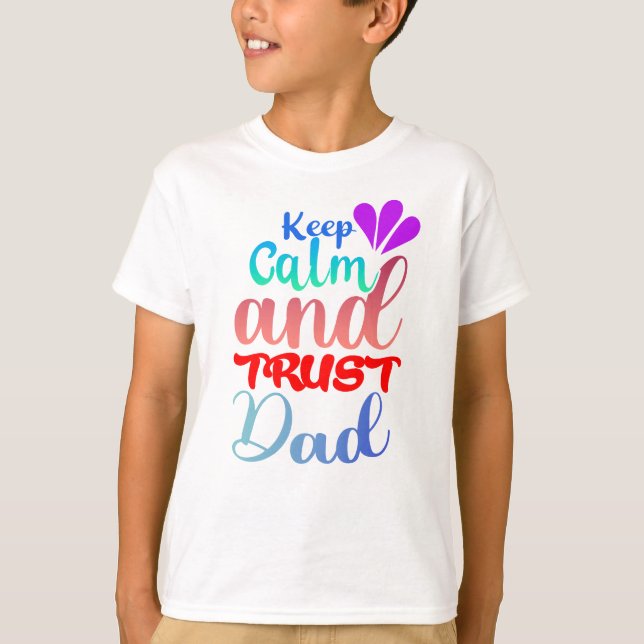 T-shirt Gardez votre calme et faites confiance à Papa (Devant)