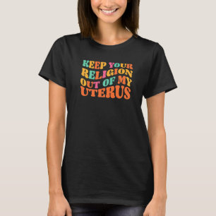 T-shirt Gardez Votre Religion Hors De Mes Choix Uterus Pro