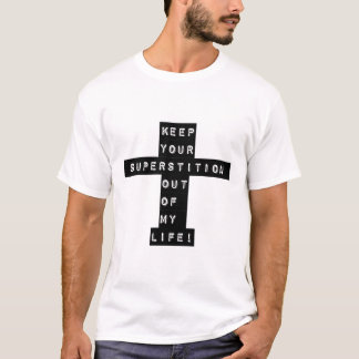 T-shirt Gardez votre superstition hors de ma vie !
