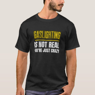 T-shirt Gaslight N'Est Pas Vrai Tu Es Fou Anti-Gaslight