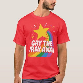 T-shirt Gay away Pray Away