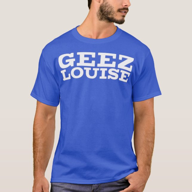 T-shirt Geez Louise (Devant)