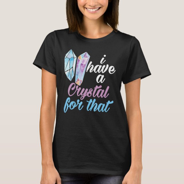 T-shirt Gemstone  I Have A Crystal For That Crystal (Devant)