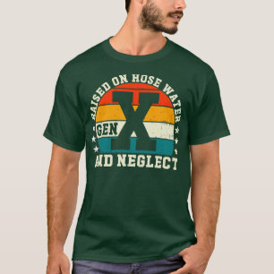 T-shirt Gen X Élevé Sur L'Eau Du Tuyau Et Négliger