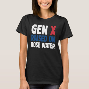 T-shirt Gen X Élevé Sur L'Humour D'Eau De Tuyau Génération