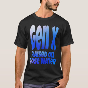 T-shirt Gen X Élevé Sur L'Humour D'Eau De Tuyau Génération