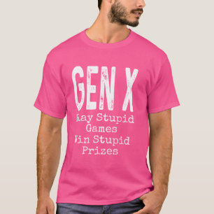 T-shirt Gen X Jouer Jeux Stupides Gagner des prix Stupides