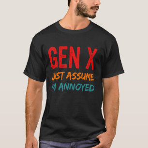 T-shirt Gen X Supposons que je suis ennuyé Funny Génératio