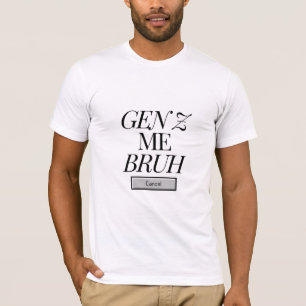 T-shirt Gen Z Me Bruh - Dark on Light