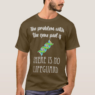 T-shirt Gene Pool problem no lifeguard genetics funny