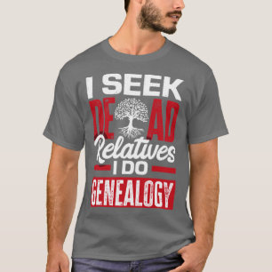 T-shirt Généalogie Généalogiste Ancêtre Je Cherche Mort Re