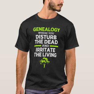 T-shirt Généalogie où vous dérangez le généalogiste mort