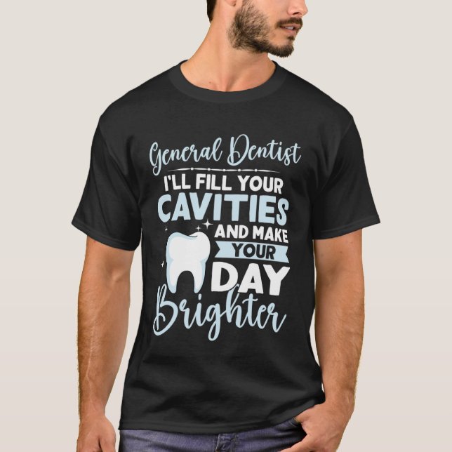 T-shirt General Dentist Fill Your Cavities Make Your Day B (Devant)