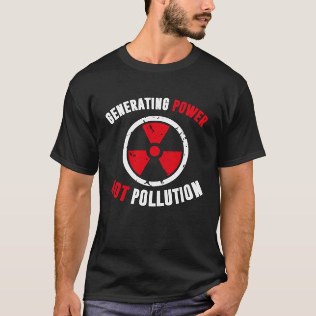 T-shirt Generating Power Not Pollution Nuclear Engineer (Devant)