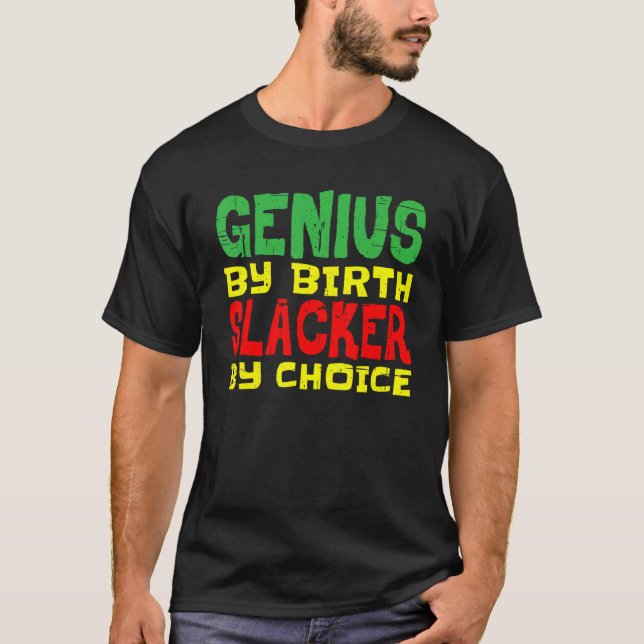 T-shirt Genius By Birth Slacker By Choice   (Devant)