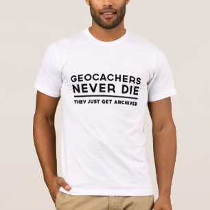 T-shirt Geocachers ne meurent jamais obtiennent juste