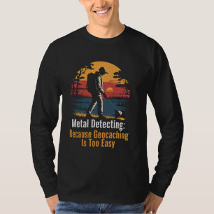 T-shirt Geocaching Easy Metal Detectorist Treasure Metal D