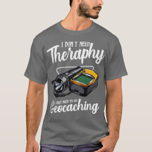 T-shirt Geocaching Je n'ai pas besoin Thérapie Drôle Dire