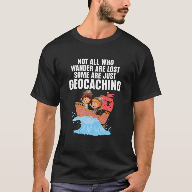T-shirt Geocaching Pirate Ship Geocacher Pas Tous Qui Wand (Devant)