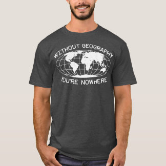 T-shirt Géographie Professeur Fun Citation Earth Globe
