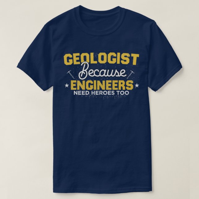 T-shirt Géologue parce que les ingénieurs ont besoin de hé (Design devant)