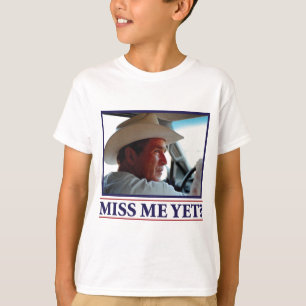 T-shirt George W Bush Me Manque Encore ?