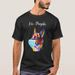 T-shirt German Shepherd Ew People Colorful Dog Wearing