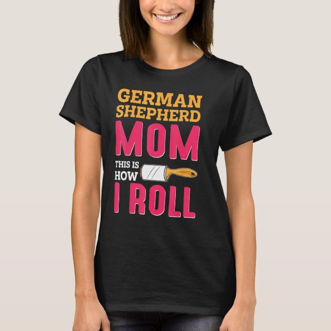 T-shirt German Shepherd Mom This Is How I Roll (Devant)