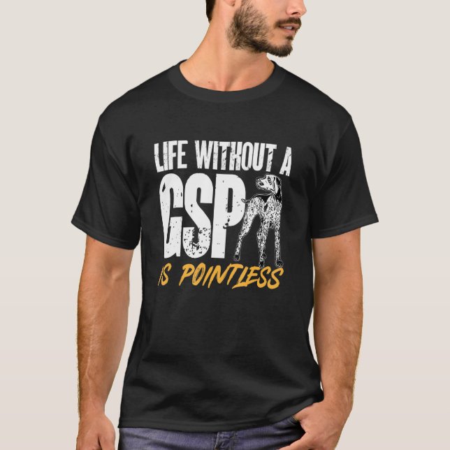 T-shirt German Shorthaired Pointer Life Without A GSP Is P (Devant)