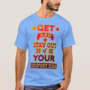 T-shirt Get and stay out of your comfort zone Motivational