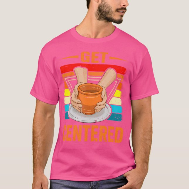 T-shirt Get Centered Pottery Wheel Ceramics Pottery For Wo (Devant)