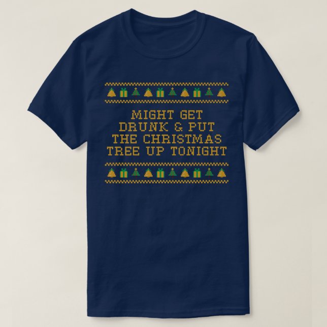T-shirt Get Drunk and Put the Christmas Tree Beer Lover Xm (Design devant)