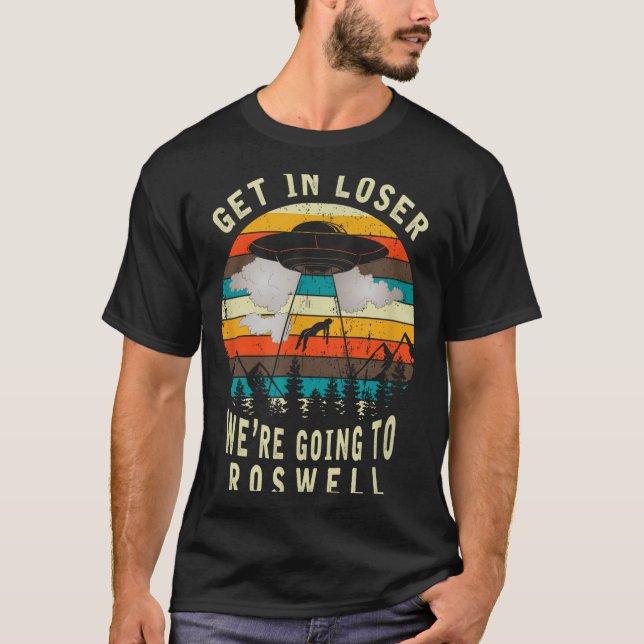 T-shirt Get In Loser - Roswell New Mexico - Ufo Alien Abdu (Devant)