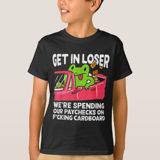 T-shirt Get In Loser We’re Spending Paychecks On Funny Fro (Devant)