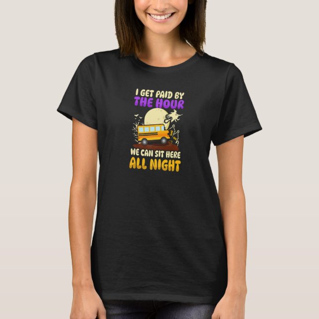 T-shirt Get Paid By Hour Halloween School Bus   (Devant)