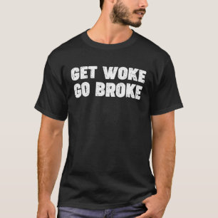 T-shirt 'Get Woke Go Broke' Drôle Ironique En Disant Une P