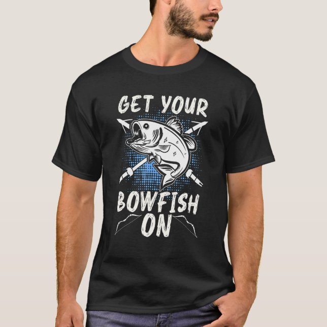 T-shirt Get Your Bowfish On Love Hunting Fish Fisherman Bo (Devant)
