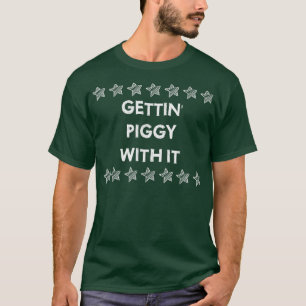 T-shirt Gettin' Piggy Avec It Cochon Boire Humour Sarcasti