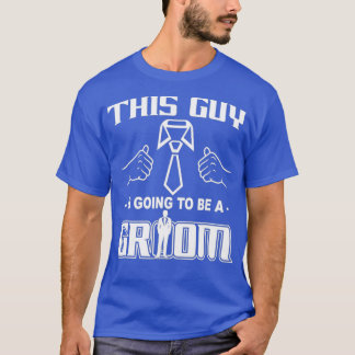 T-shirt Gift For Groom This Guy Is Going To Be A Groom