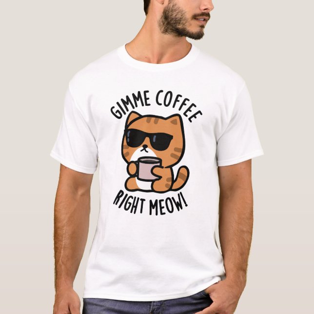 T-shirt Gimme café droit Meow drôle chat jeu (Devant)