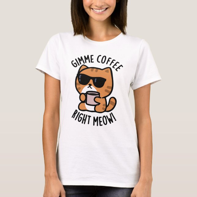 T-shirt Gimme café droit Meow drôle chat jeu (Devant)