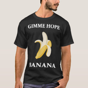 T-shirt Gimme Hope Banana Funny Peeled Banana Amateurs de